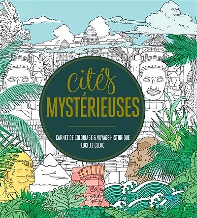 Cités mystérieuses: carnet de coloriage & voyage historique
