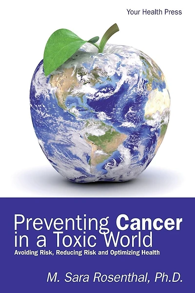 Preventing Cancer in a Toxic World: Risk Avoidance, Risk Reduction and Optimizing Health