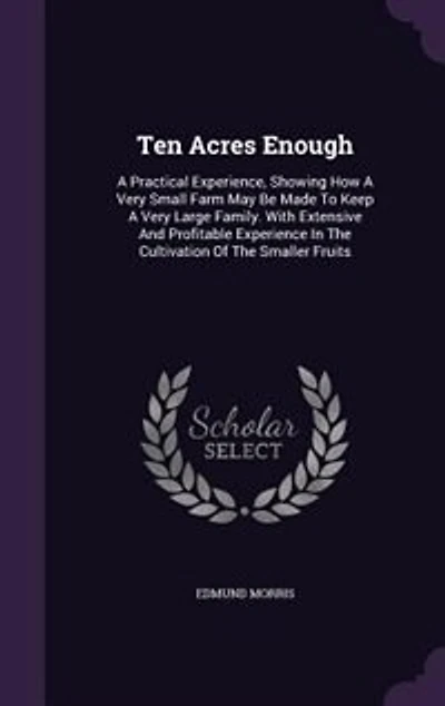Ten Acres Enough: A Practical Experience