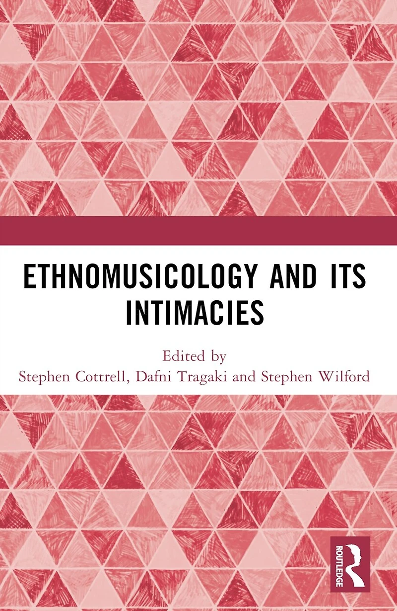 Ethnomusicology and its Intimacies: Essays Honour of John Baily