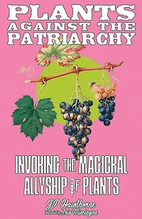 Plants Against the Patriarchy: Invoking the Magical Allyship of Plants