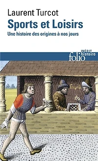 Sports et loisirs: une histoire des origines à nos jours