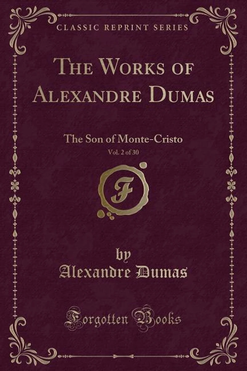 The Works of Alexandre Dumas, Vol. 2 of 30: The Son of Monte-Cristo (Classic Reprint)