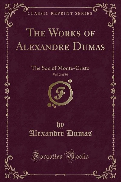 The Works of Alexandre Dumas, Vol. 2 of 30: The Son of Monte-Cristo (Classic Reprint)