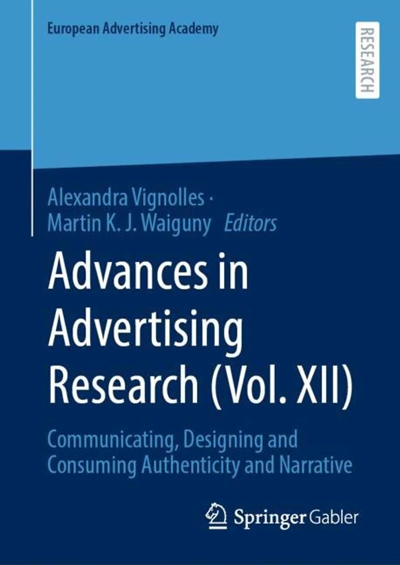 Advances Advertising Research (Vol. XII): Communicating, Designing and Consuming Authenticity Narrative