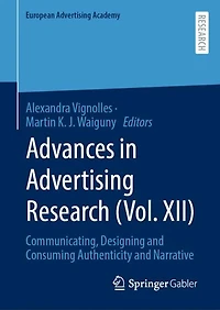 Advances Advertising Research (Vol. XII): Communicating, Designing and Consuming Authenticity Narrative