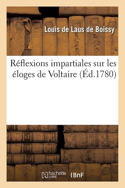 Réflexions Impartiales Sur Les Éloges de Voltaire Qui Ont Concouru: Pour Le Prix de l'Académie Française En l'Année 1779