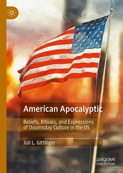 American Apocalyptic: Beliefs, Rituals, and Expressions of Doomsday Culture the US