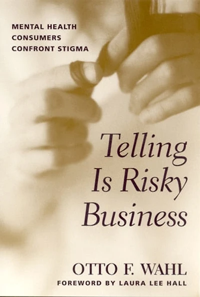Telling is Risky Business: Mental Health Consumers Confront Stigma