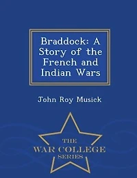 Braddock: A Story of the French and Indian Wars