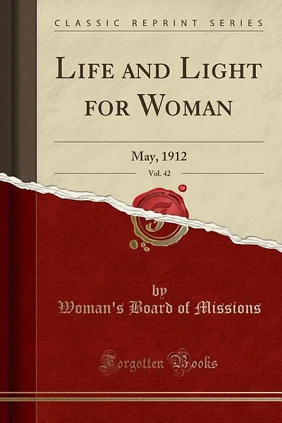 Life and Light for Woman, Vol. 42: May, 1912 (Classic Reprint)