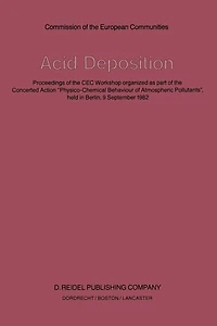 Acid Deposition: Proceedings of the Cec Workshop Organized as Part of the Concerted Action "Physico-Chemical Behaviour of Atmospheric Pollutants", Held in Berlin, 9 September 1982