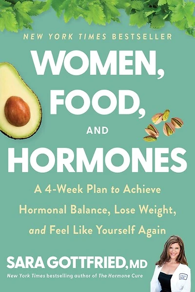 Women, Food, and Hormones: A 4-Week Plan to Achieve Hormonal Balance, Lose Weight, Feel Like Yourself Again