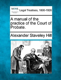 A Manual of the Practice Court Probate