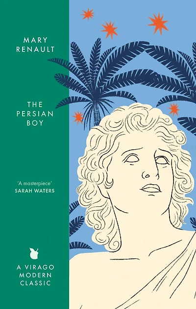 The Persian Boy: A Novel of Alexander the Great: A Virago Modern Classic