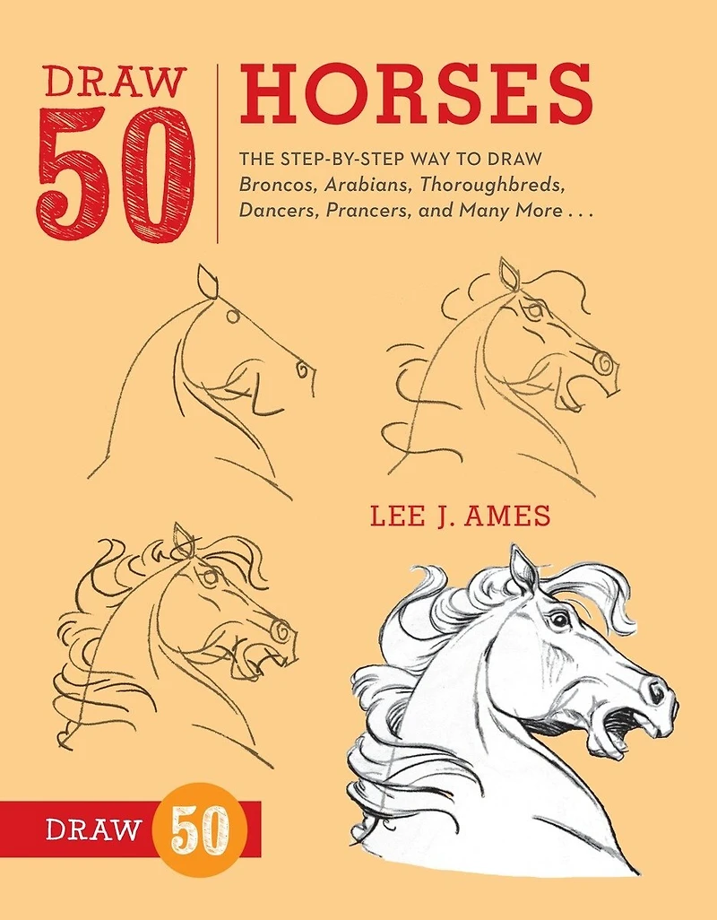 Draw 50 Horses: The Step-by-step Way To Broncos, Arabians, Thoroughbreds, Dancers, Prancers, And Many More...