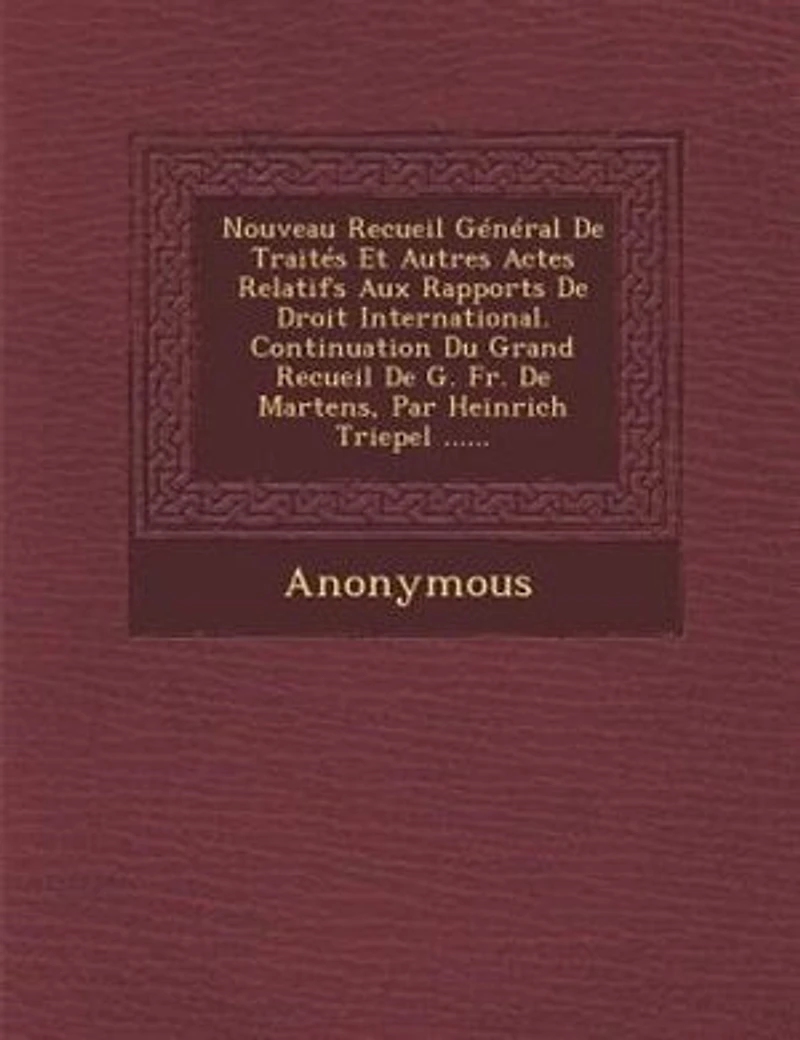 Nouveau Recueil Général De Traités Et Autres Actes Relatifs Aux Rapports De Droit International. Continuation Du Grand Recueil De G. Fr. De Martens, Par Heinrich Triepel ......