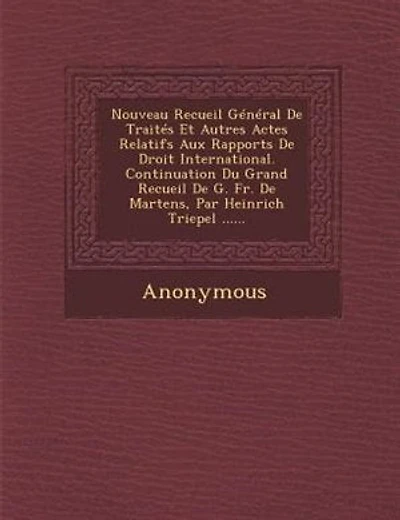 Nouveau Recueil Général De Traités Et Autres Actes Relatifs Aux Rapports De Droit International. Continuation Du Grand Recueil De G. Fr. De Martens, Par Heinrich Triepel ......