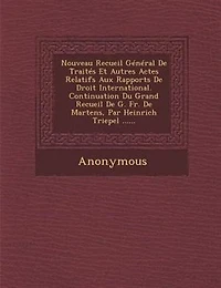 Nouveau Recueil Général De Traités Et Autres Actes Relatifs Aux Rapports De Droit International. Continuation Du Grand Recueil De G. Fr. De Martens, Par Heinrich Triepel ......