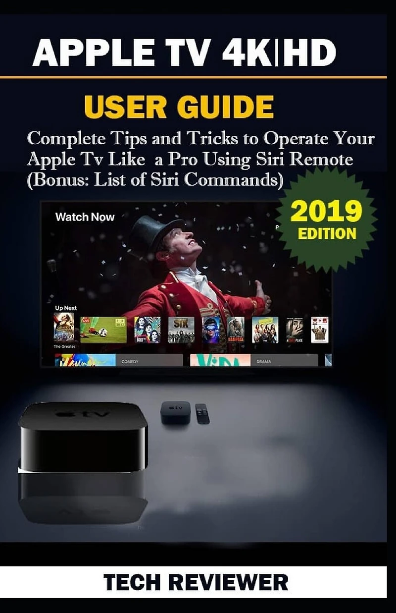 Apple TV 4k - HD User Guide: Complete Tips and Tricks to Operate Your Apple TV Like A Pro Using Siri Remote (Bonus: List of Siri Commands)
