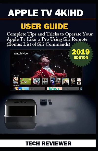 Apple TV 4k - HD User Guide: Complete Tips and Tricks to Operate Your Apple TV Like A Pro Using Siri Remote (Bonus: List of Siri Commands)