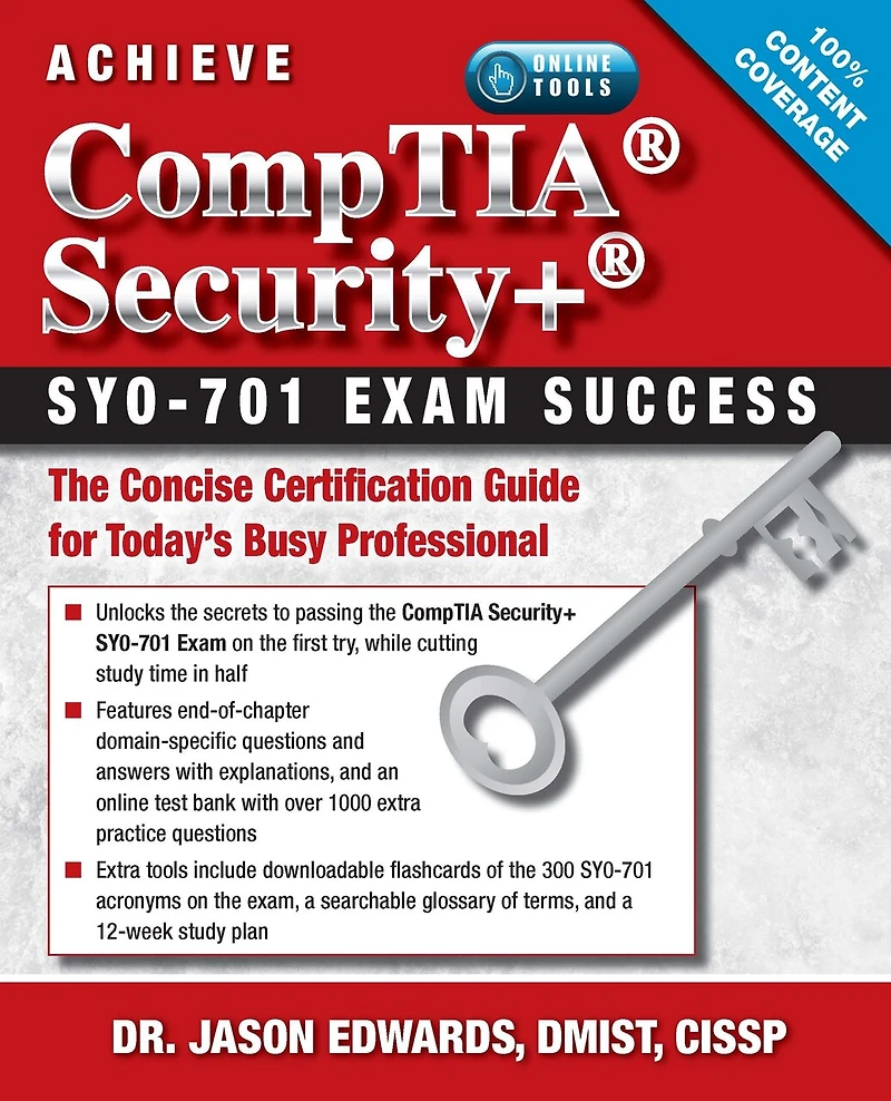 Achieve CompTIA Security+ SY0-701 Exam Success: The Concise Certification Guide for Today’s Busy Professional