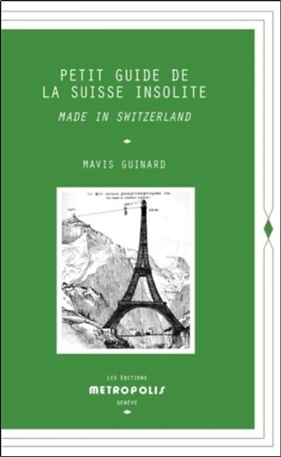 Petit guide de la Suisse insolite: made in Switzerland