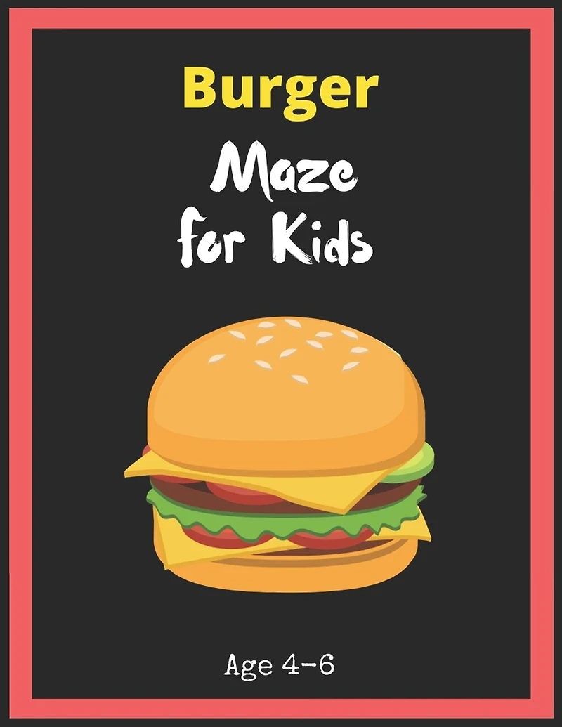 Burger Maze For Kids Age 4-6: Maze Activity Book for Kids. Great for Developing Problem Solving Skills, Spatial Awareness, and Critical Thinking Skills, Mazes book - 81 Pages,, Ages 4 to 6