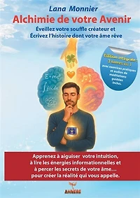 Alchimie de votre Avenir: Eveillez votre souffle créateur et Ecrivez l'histoire dont votre âme rêve