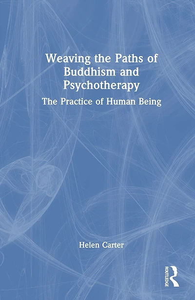 Weaving The Paths of Buddhism and Psychotherapy: Practice Human Being