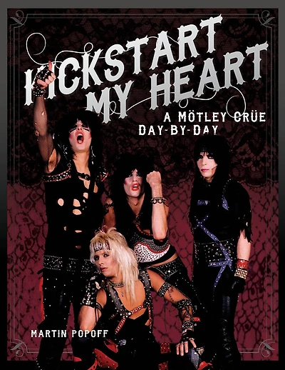 Kickstart My Heart: A Motley Crew Day-by-day