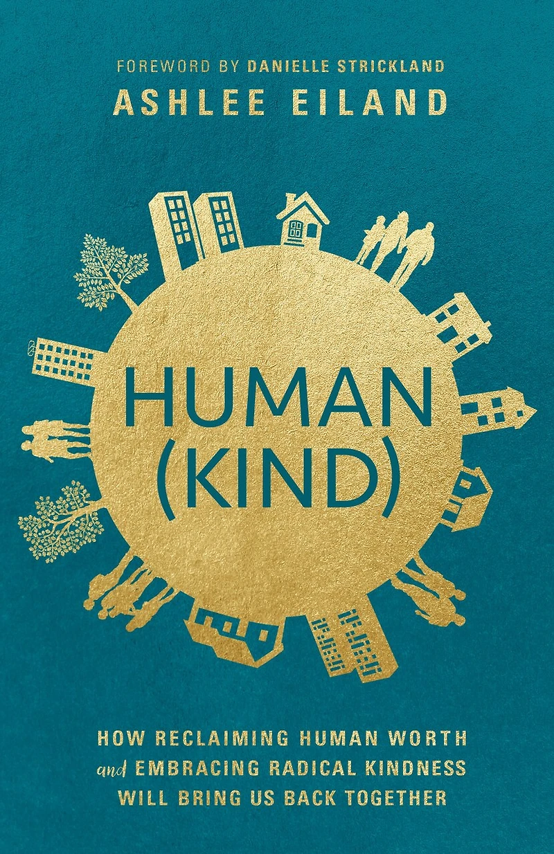 Human(Kind): How Reclaiming Human Worth and Embracing Radical Kindness Will Bring Us Back Together