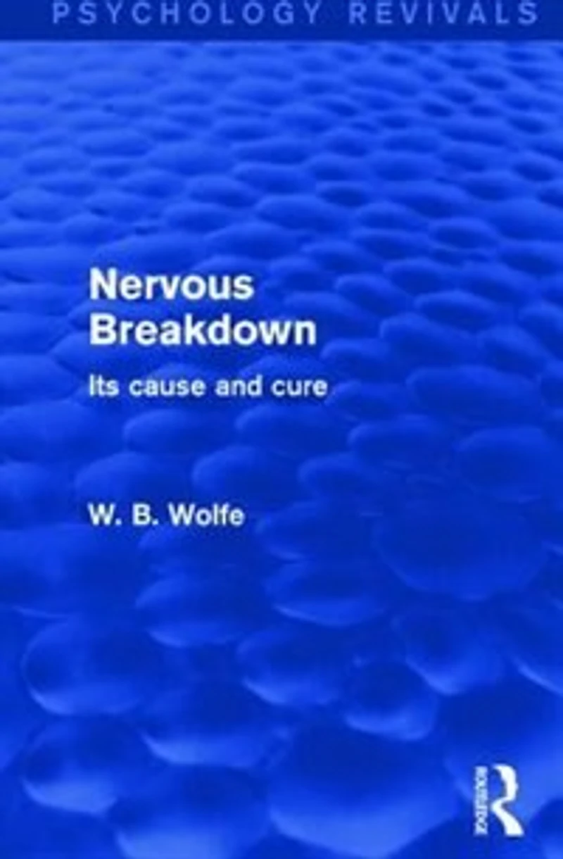 Nervous Breakdown (Psychology Revivals): Its Cause and Cure