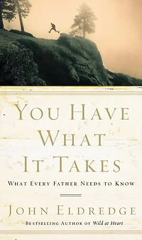 You Have What It Takes: Every Father Needs to Know – The Perfect Father’s Day Gift for Christian Dads