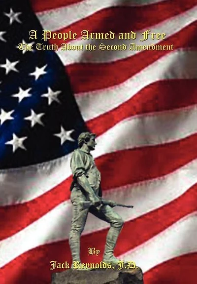 A People Armed and Free: the Truth About Second Amendment