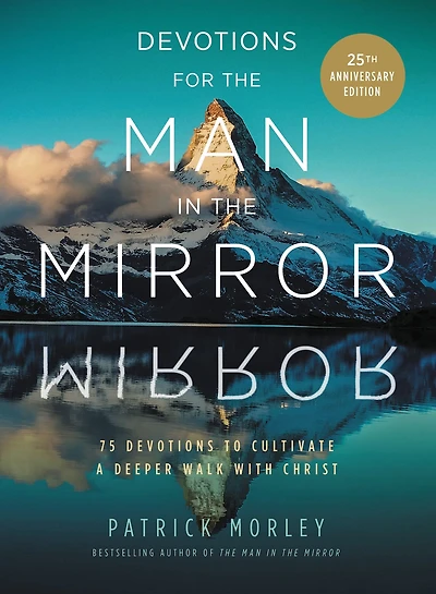 Devotions for the Man Mirror: 75 Readings to Cultivate a Deeper Walk with Christ (A 75-Day Devotional)