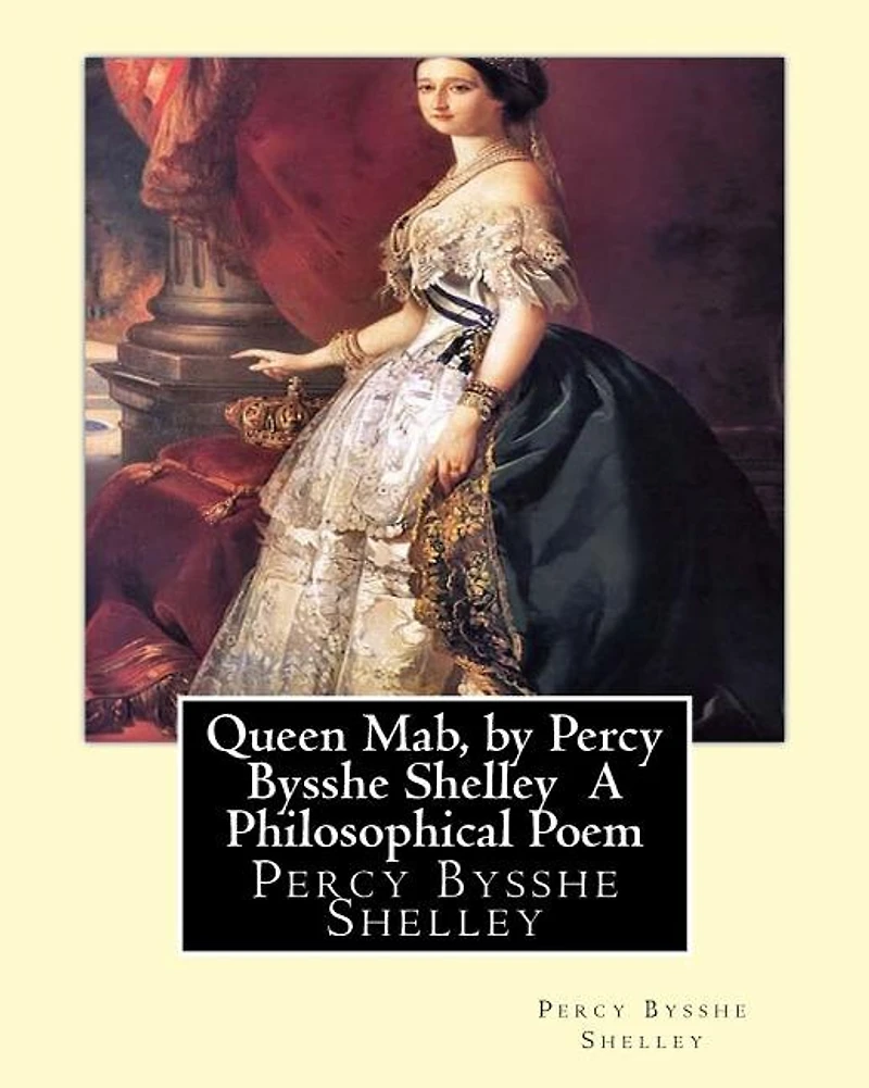 Queen Mab, by Percy Bysshe Shelley A Philosophical Poem