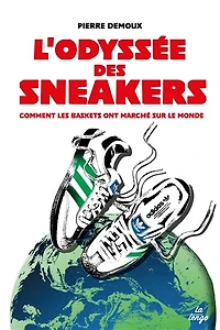 L'odyssée des sneakers : comment les basket ont marché sur le monde: monde