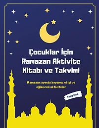 Çocuklar İçin Ramazan Aktivite Kitabı ve Takvimi: Ramazan ayında boyama, el işi ve eğlenceli aktiviteler