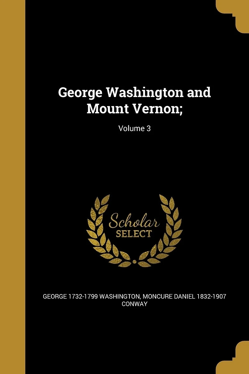 George Washington and Mount Vernon;; Volume 3