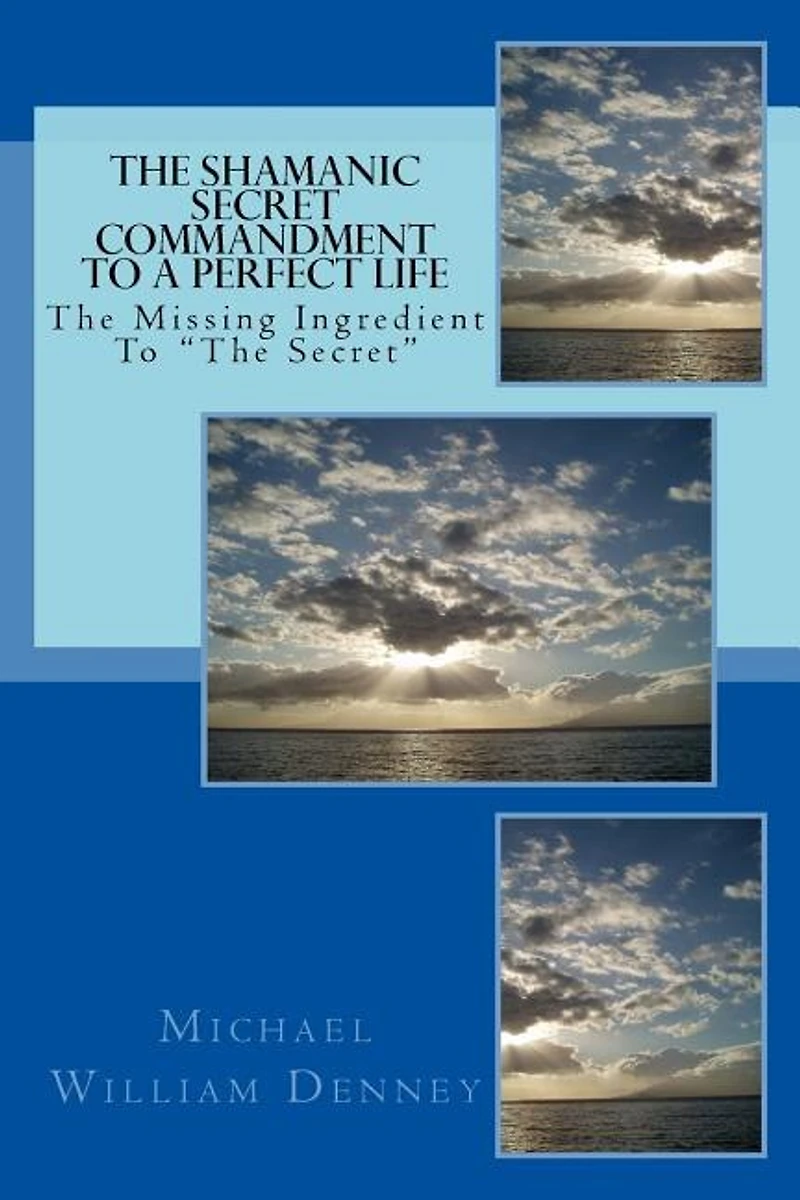 The Shamanic Secret Commandment To A Perfect Life