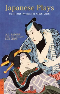 Japanese Plays: Classic Noh, Kyogen And Kabuki Works