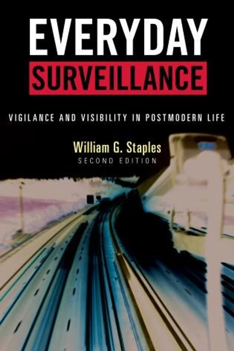 Everyday Surveillance: Vigilance And Visibility Postmodern Life