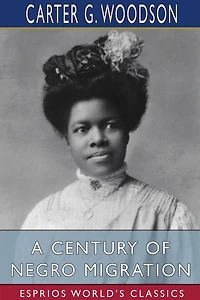 A Century of Negro Migration (Esprios Classics)