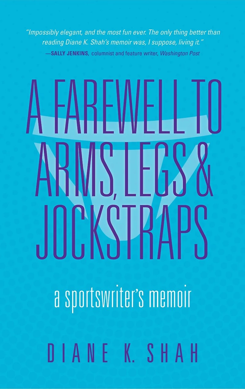 A Farewell to Arms, Legs, and Jockstraps: Sportswriter's Memoir