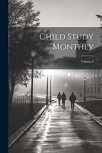 Child Study Monthly; Volume 1