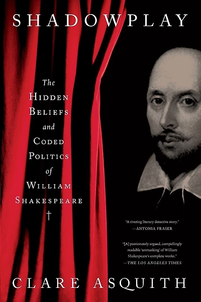 Shadowplay: The Hidden Beliefs And Coded Politics Of William Shakespeare
