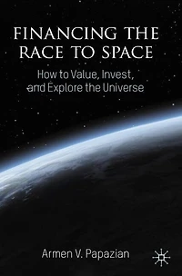 Financing the Race to Space: How to Value, Invest, and Explore the Universe