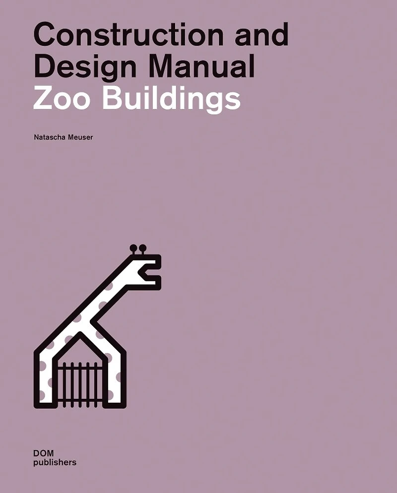 Zoo Buildings: Construction And Design Manual