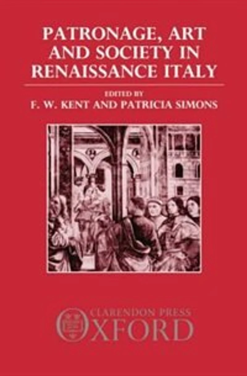 Patronage, Art, and Society in Renaissance Italy: Patronage Art & Society In Ren